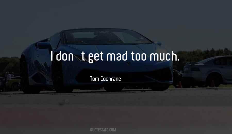 Don't Get Mad At Me Quotes #132978