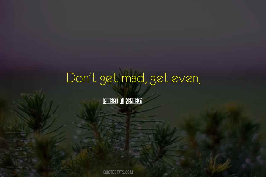 Don't Get Mad Get Even Quotes #1471782