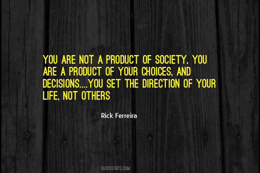 You Are A Product Of Your Choices Quotes #510543