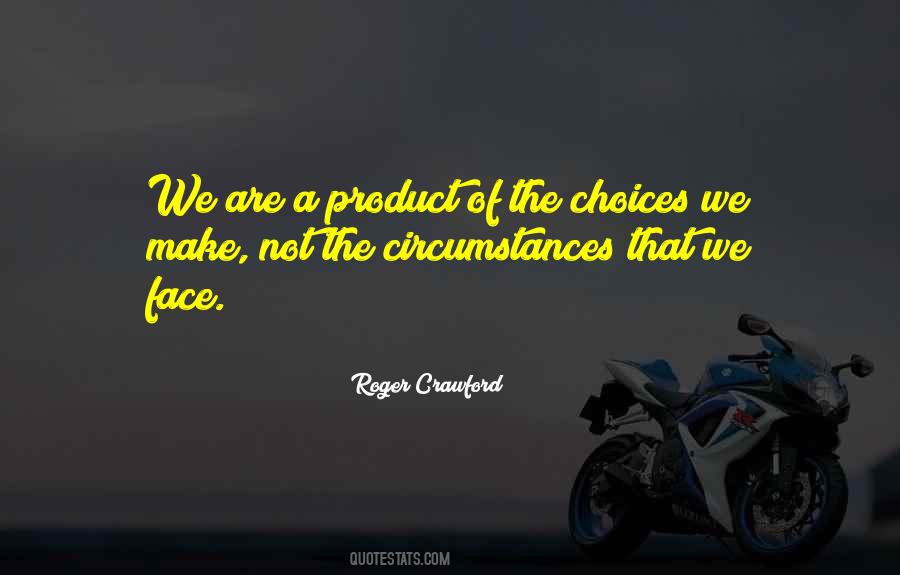 You Are A Product Of Your Choices Quotes #824439