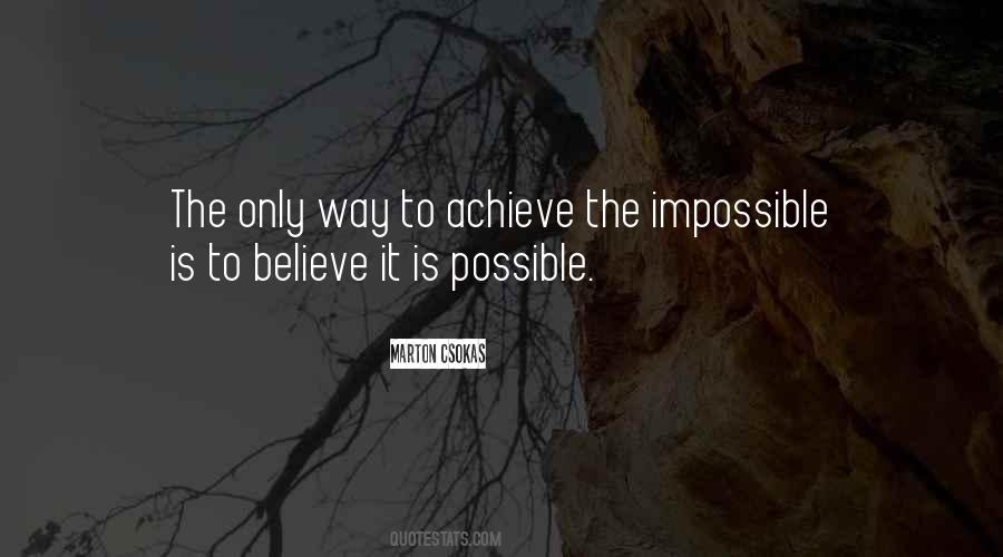 To Achieve The Impossible Quotes #1795173