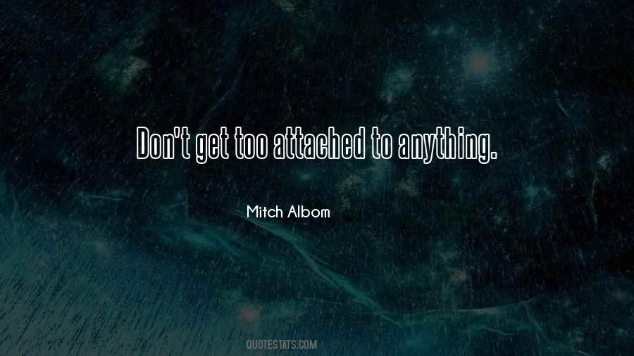 Don't Get Too Attached Quotes #105137