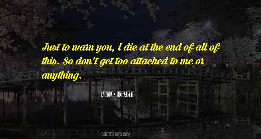 Don't Get Too Attached Quotes #1333416