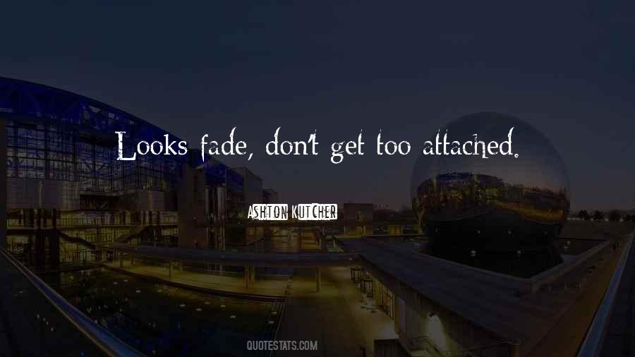Don't Get Too Attached Quotes #259889