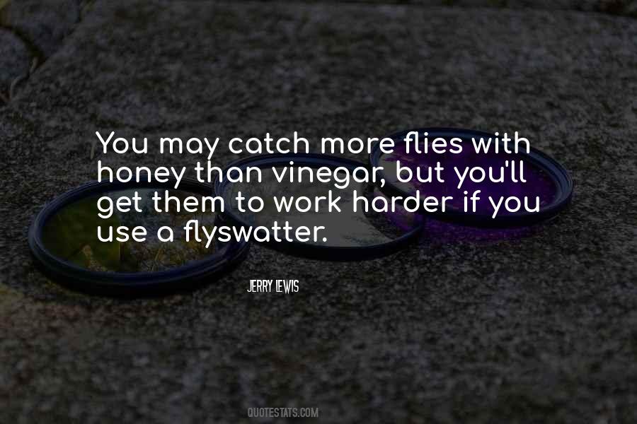 You Get More Flies With Honey Quotes #886945