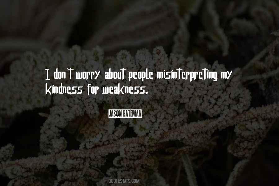 My Kindness For Weakness Quotes #1255947