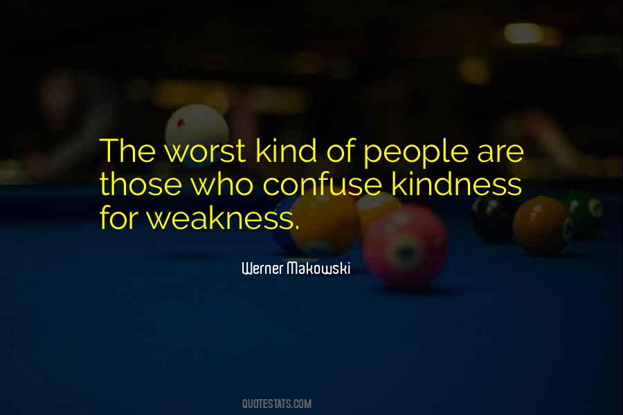 My Kindness For Weakness Quotes #1793986