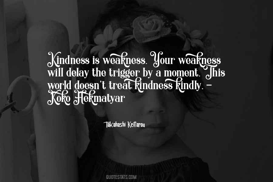 My Kindness For Weakness Quotes #1823443