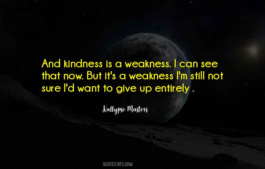 My Kindness For Weakness Quotes #714986