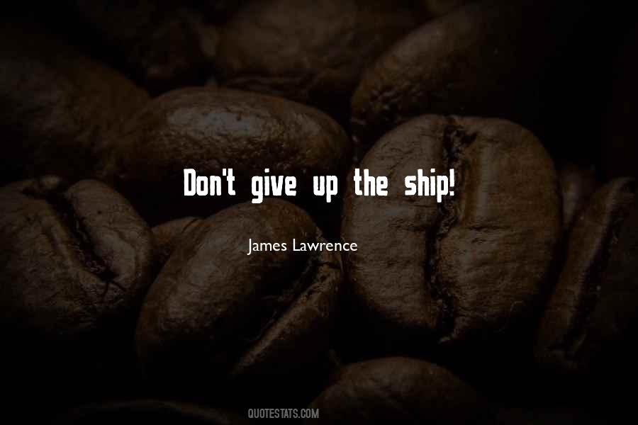 Don't Give Up The Ship Quotes #1065507