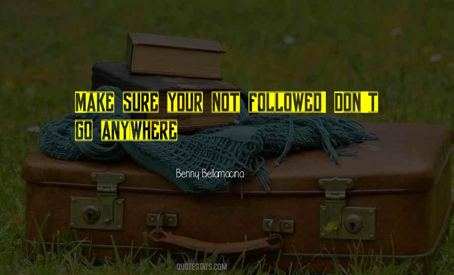 Don't Go Anywhere Quotes #1162096