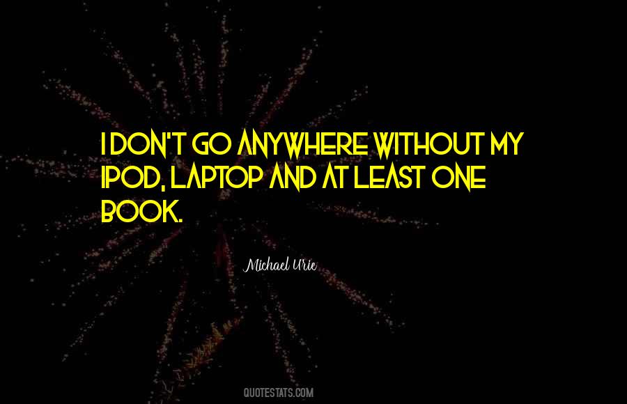 Don't Go Anywhere Quotes #1515184