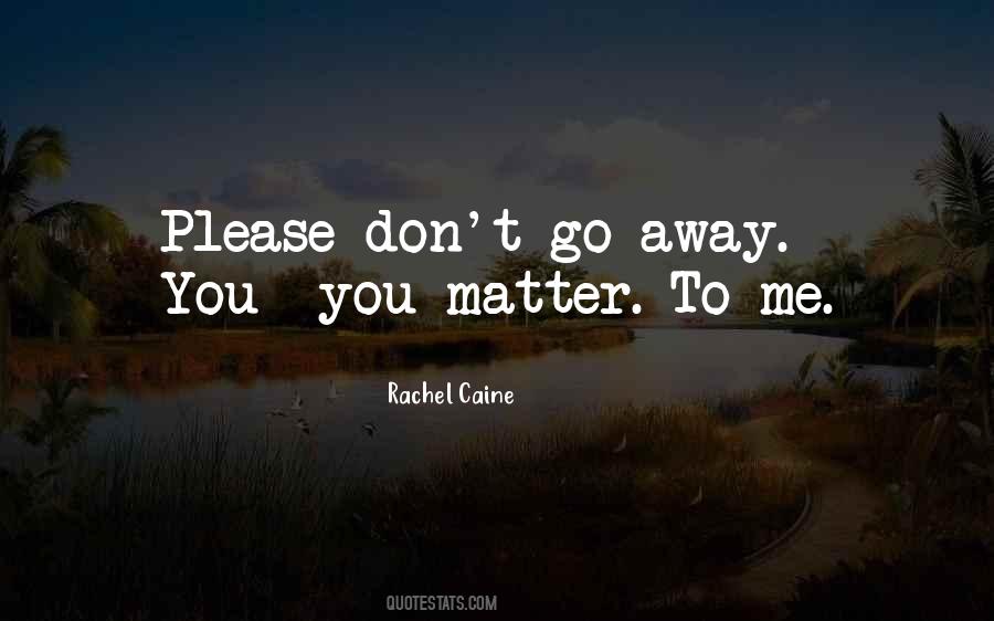 Don't Go Away My Love Quotes #49