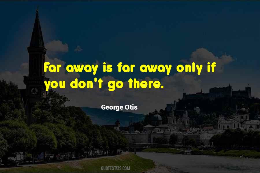 Don't Go Far Away Quotes #671810