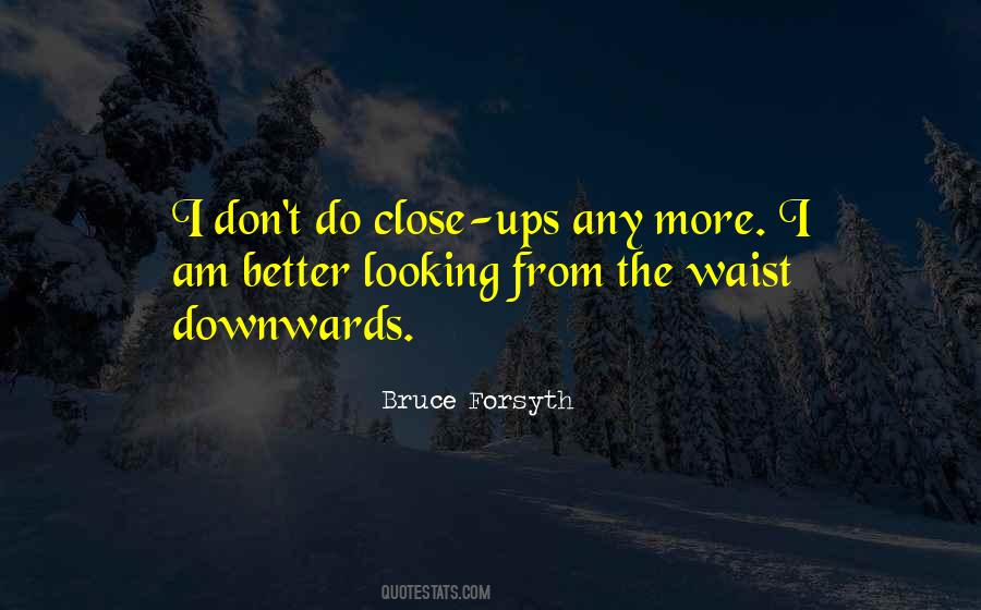 Don't Go Looking For Something Better Quotes #1037243