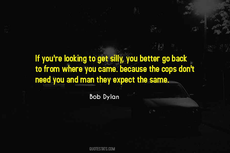 Don't Go Looking For Something Better Quotes #366927