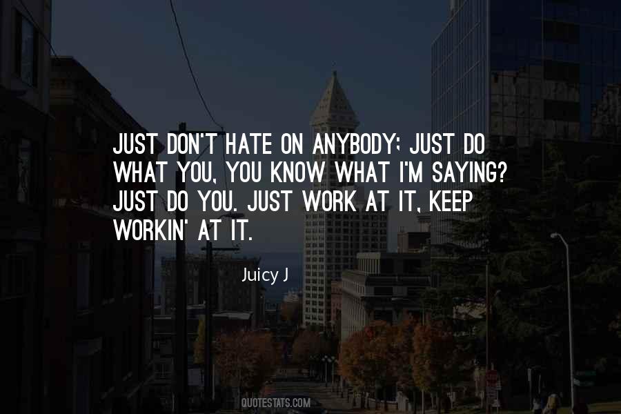 Don't Hate Anybody Quotes #1040810