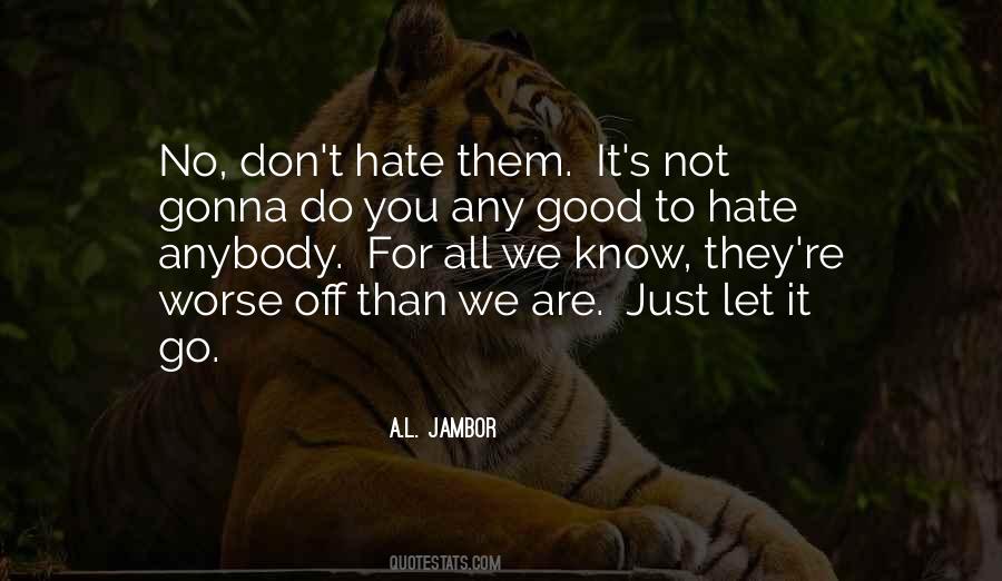 Don't Hate Anybody Quotes #1387054