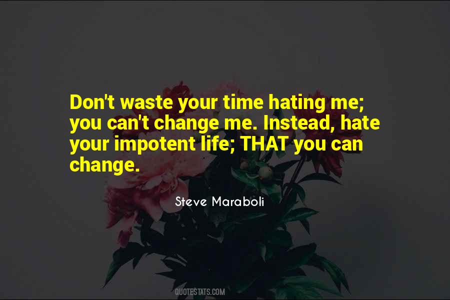 Don't Hate Life Quotes #778936