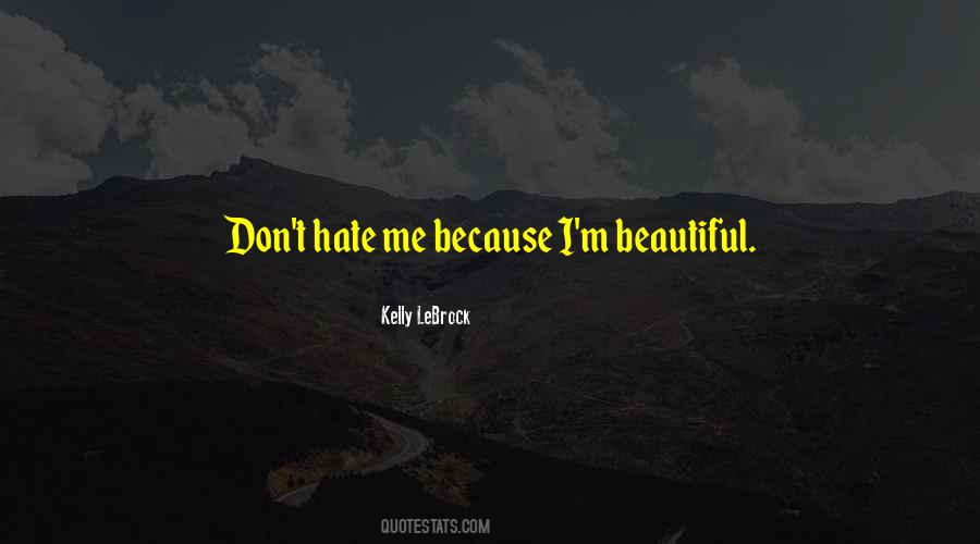 Don't Hate Me Because I'm Beautiful Quotes #1627107