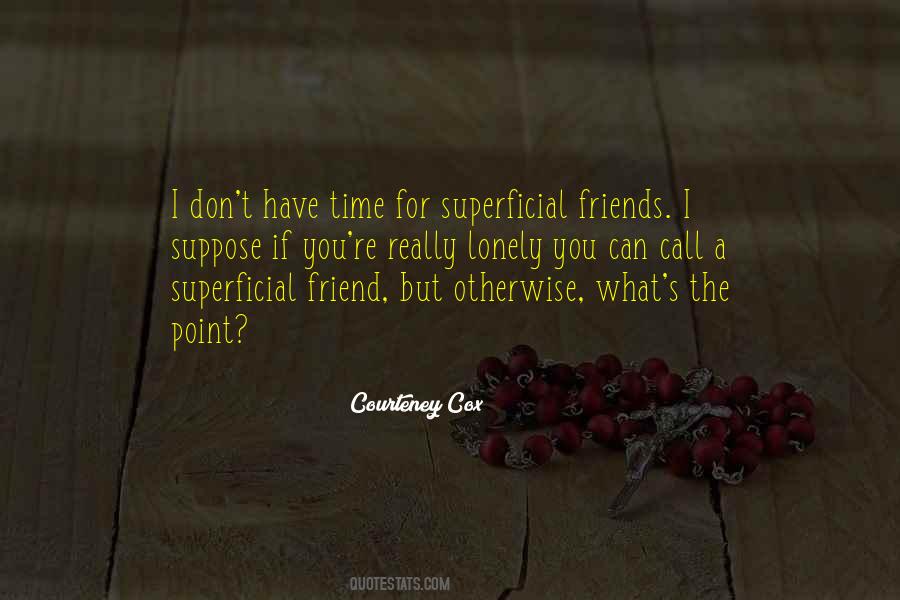 Don't Have Time For Friends Quotes #1011399