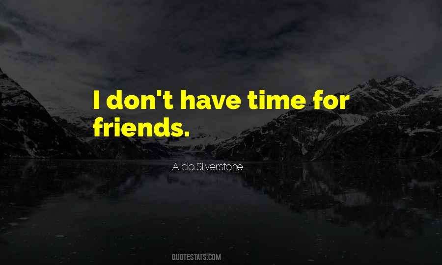 Don't Have Time For Friends Quotes #1041021