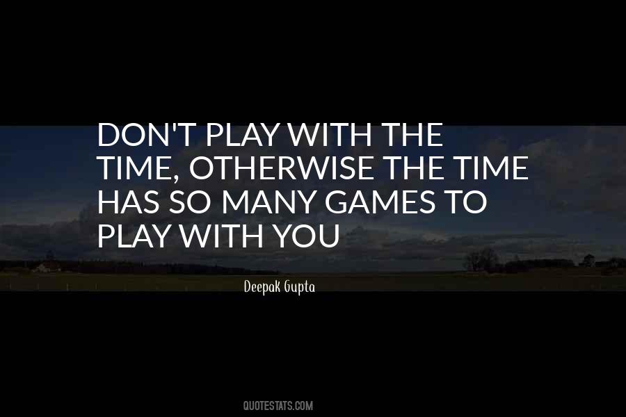 Don't Have Time Games Quotes #1358853