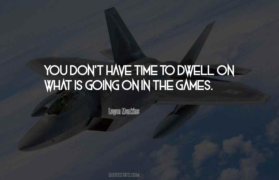 Don't Have Time Games Quotes #1624727