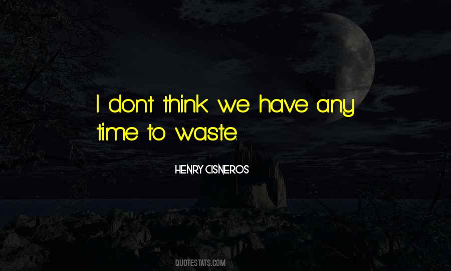 Don't Have Time To Waste Quotes #683606