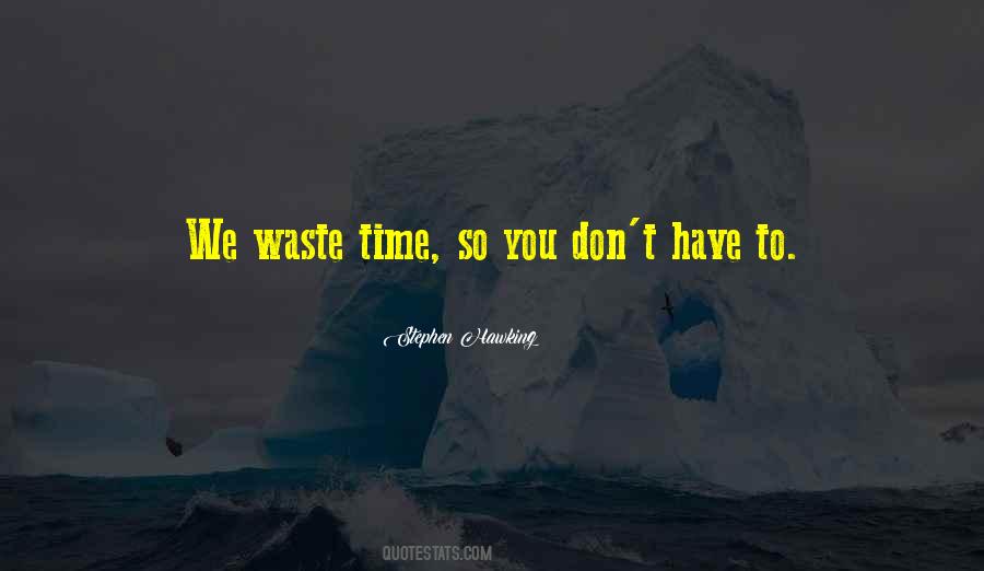 Don't Have Time To Waste Quotes #922210