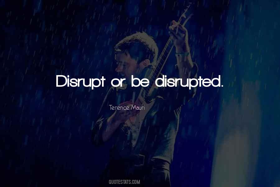 Disrupt Or Be Disrupted Quotes #1282901 Disrupt Or Be Disrupted Quotes #1282901