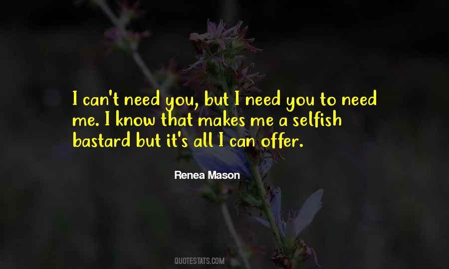 I Need You To Need Me Quotes #598458