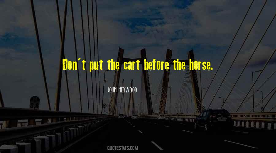 Cart Before The Horse Quotes #439824