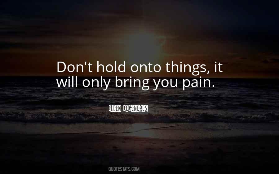 Don't Hold Onto Things Quotes #783363