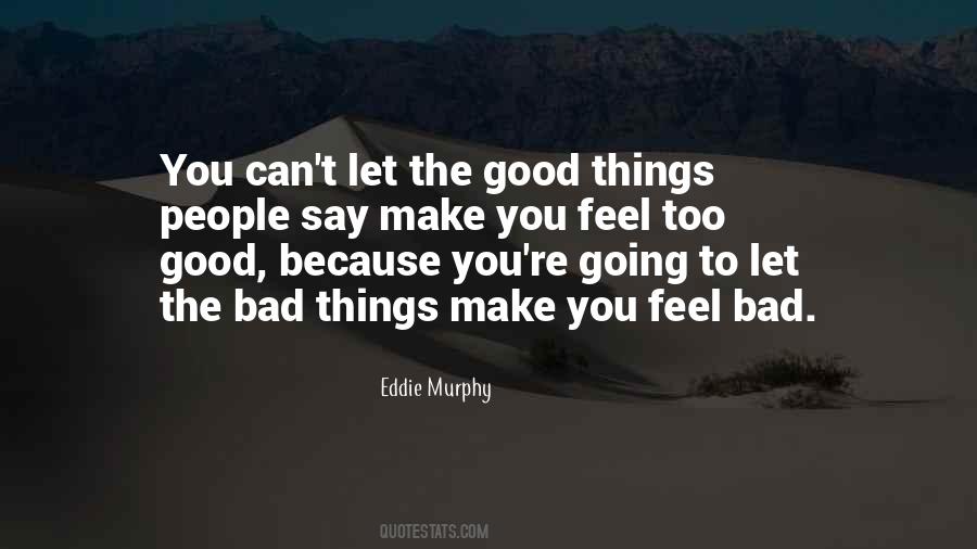 Feels Good To Feel Good Quotes #1367174