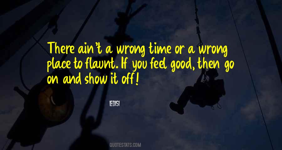 Feels Good To Feel Good Quotes #1775385