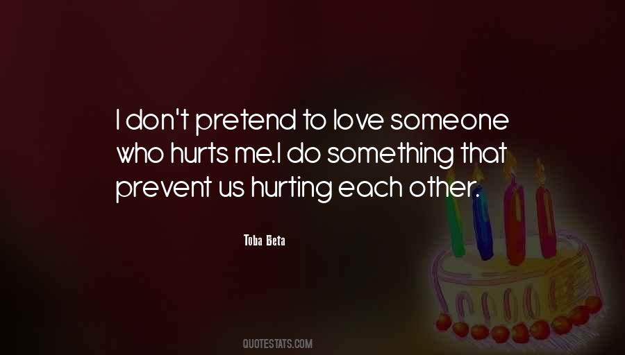 Don't Hurt Someone You Love Quotes #149913