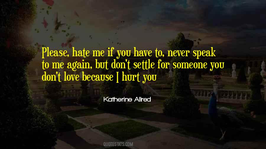 Don't Hurt Someone You Love Quotes #656364