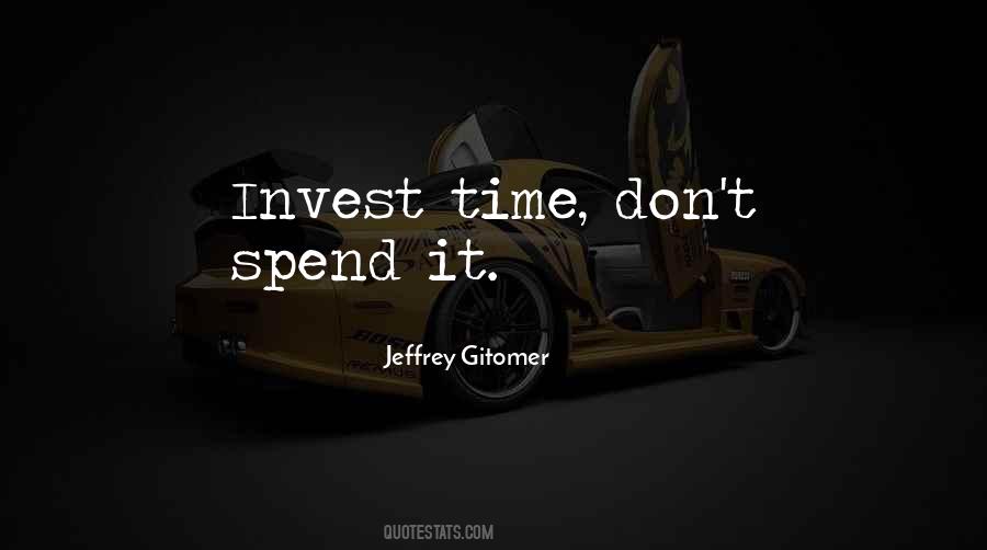 Don't Invest Your Time Quotes #24966