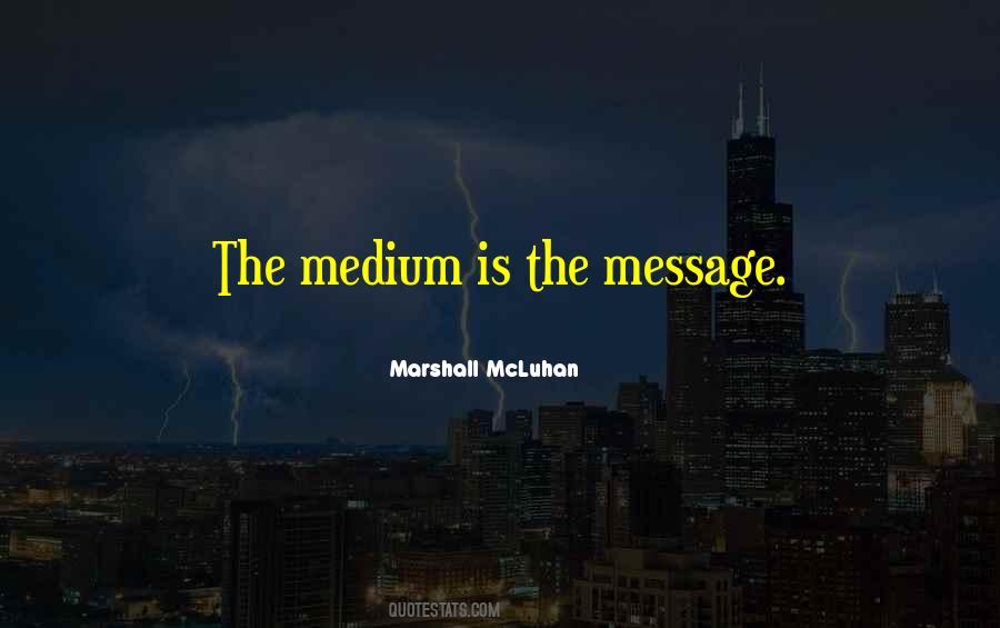 The Medium Is The Message Quotes #856021