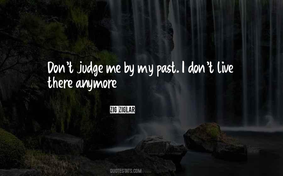 Don't Judge Me By My Past Quotes #337007