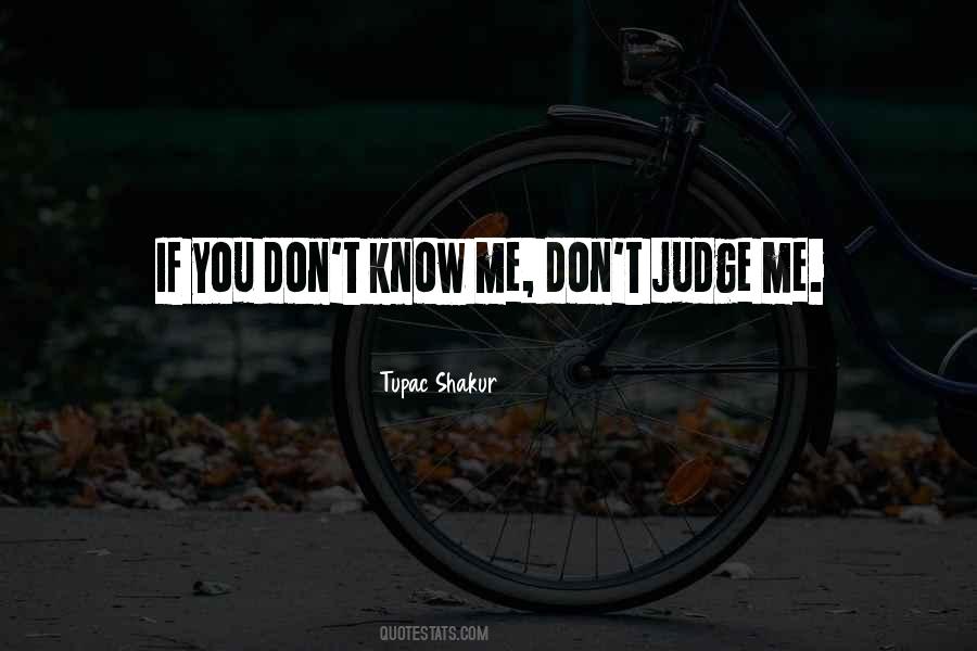Don't Judge Me If U Dont Know Me Quotes #226886