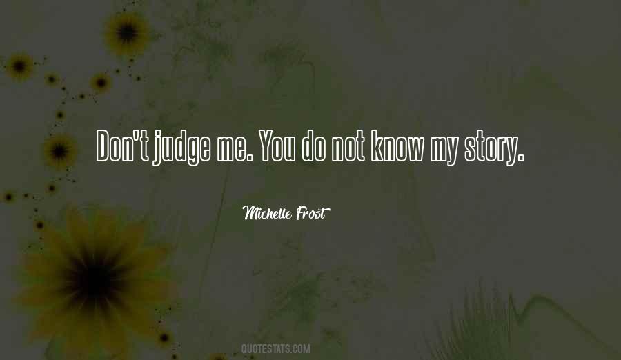 Don't Judge What You Don't Know Quotes #457237