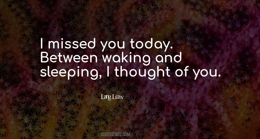 Sorry I Missed You Today Quotes #559513