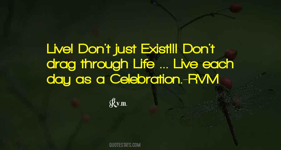 Don't Just Exist Quotes #1161369