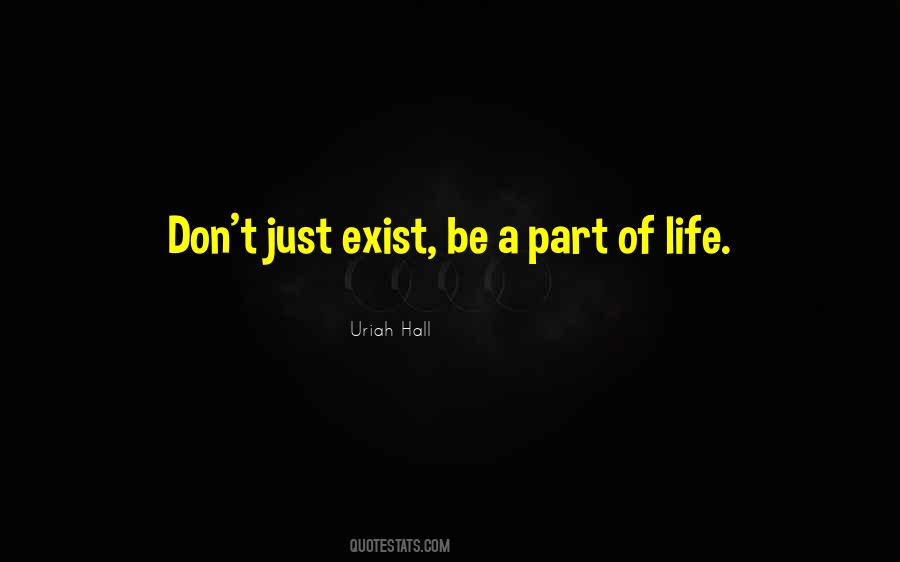 Don't Just Exist Quotes #862773