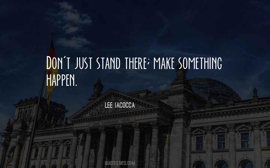 Don't Just Stand There Quotes #197971 Don't Just Stand There Quotes #197971