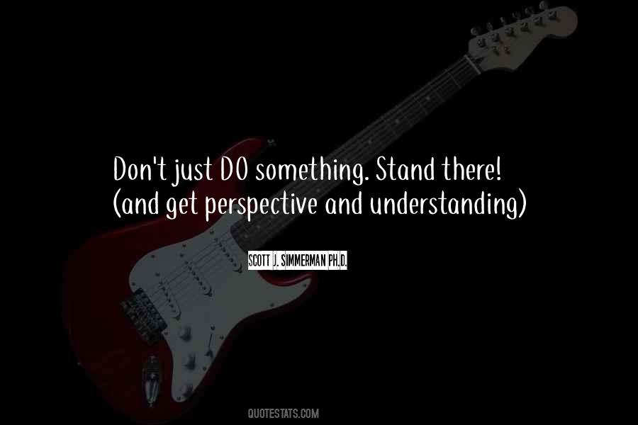 Don't Just Stand There Quotes #305395