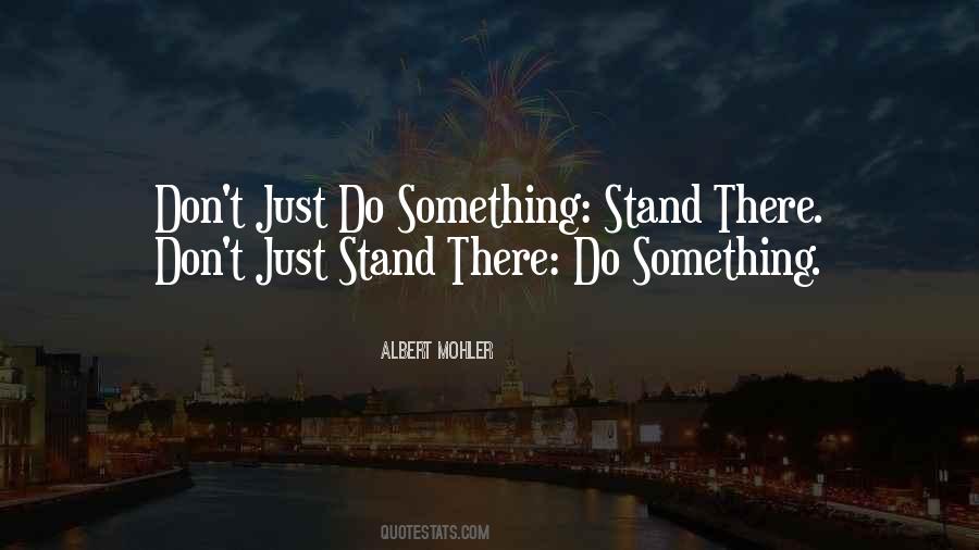 Don't Just Stand There Quotes #536159