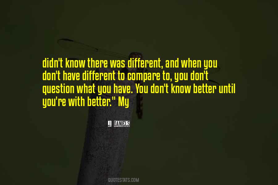 Don't Know Better Quotes #990307